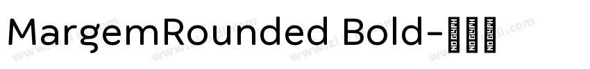MargemRounded Bold字体转换 MargemRounded Bold字体转换